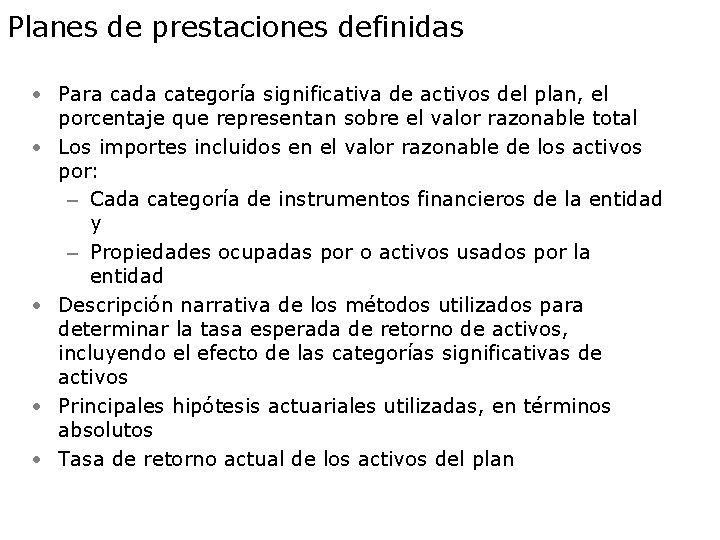 Planes de prestaciones definidas • Para cada categoría significativa de activos del plan, el