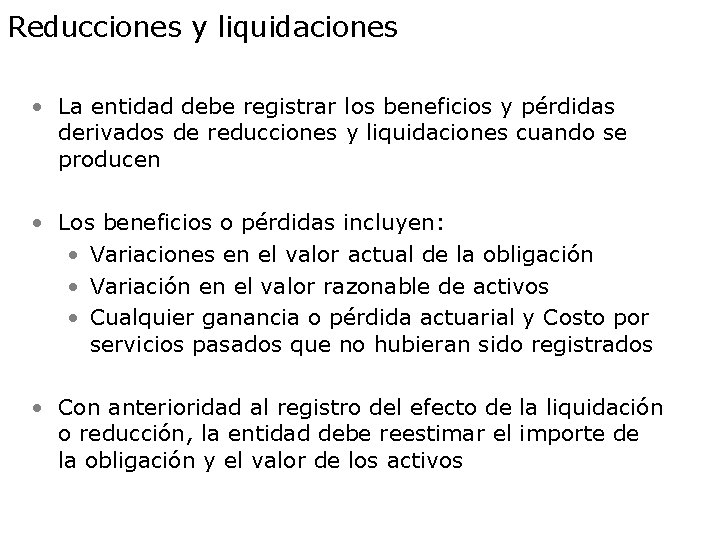 Reducciones y liquidaciones • La entidad debe registrar los beneficios y pérdidas derivados de