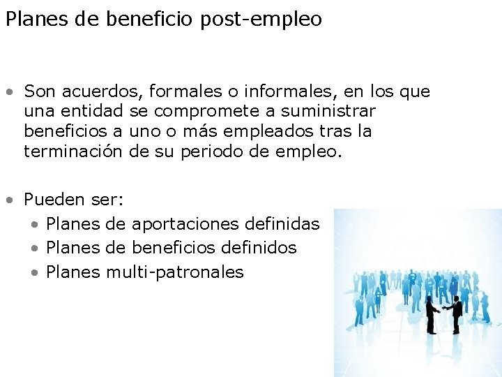 Planes de beneficio post-empleo • Son acuerdos, formales o informales, en los que una