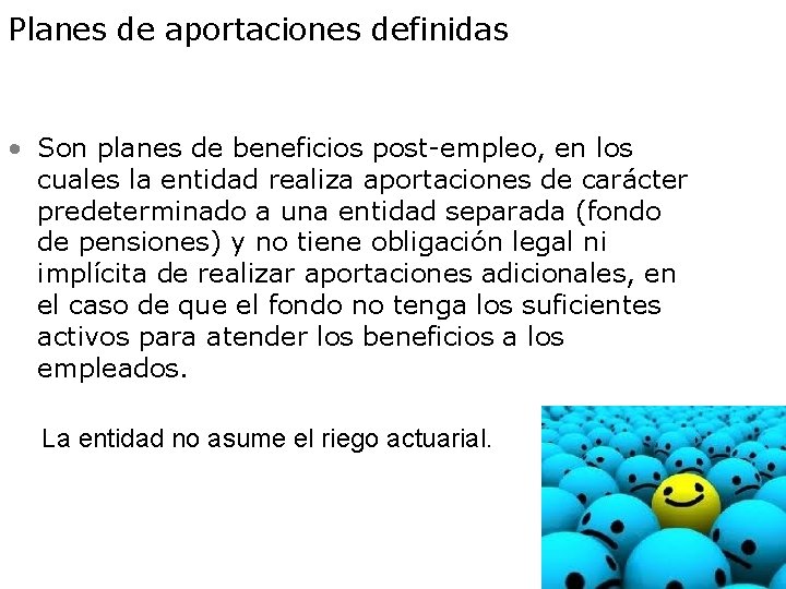 Planes de aportaciones definidas • Son planes de beneficios post-empleo, en los cuales la