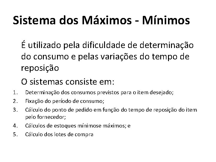 Sistema dos Máximos - Mínimos É utilizado pela dificuldade de determinação do consumo e