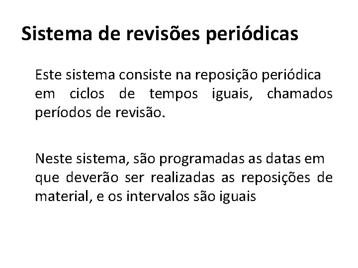 Sistema de revisões periódicas Este sistema consiste na reposição periódica em ciclos de tempos