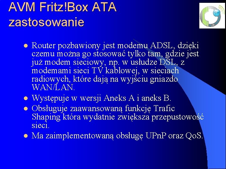 AVM Fritz!Box ATA zastosowanie l l Router pozbawiony jest modemu ADSL, dzięki czemu można