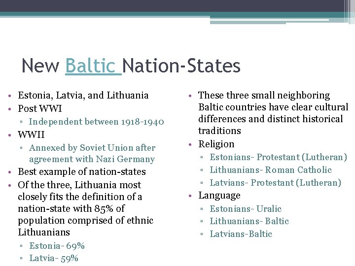 New Baltic Nation-States • Estonia, Latvia, and Lithuania • Post WWI ▫ Independent between