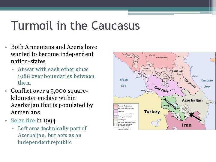 Turmoil in the Caucasus • Both Armenians and Azeris have wanted to become independent