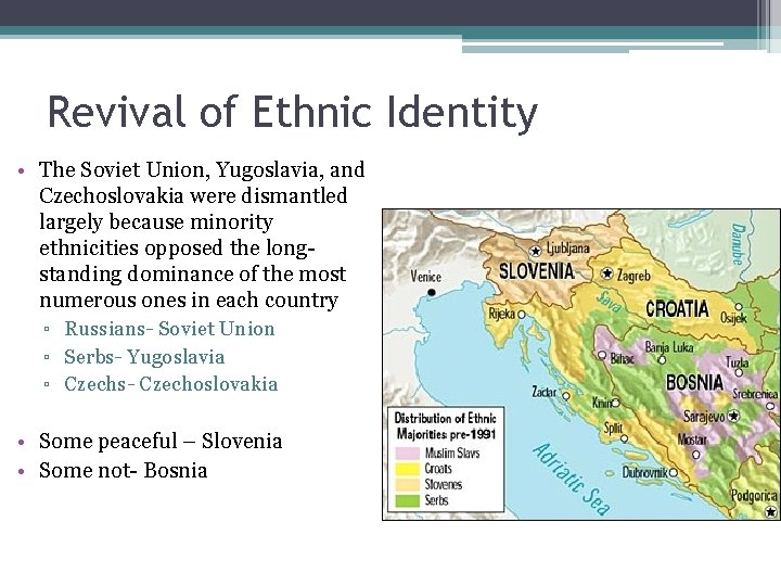 Revival of Ethnic Identity • The Soviet Union, Yugoslavia, and Czechoslovakia were dismantled largely