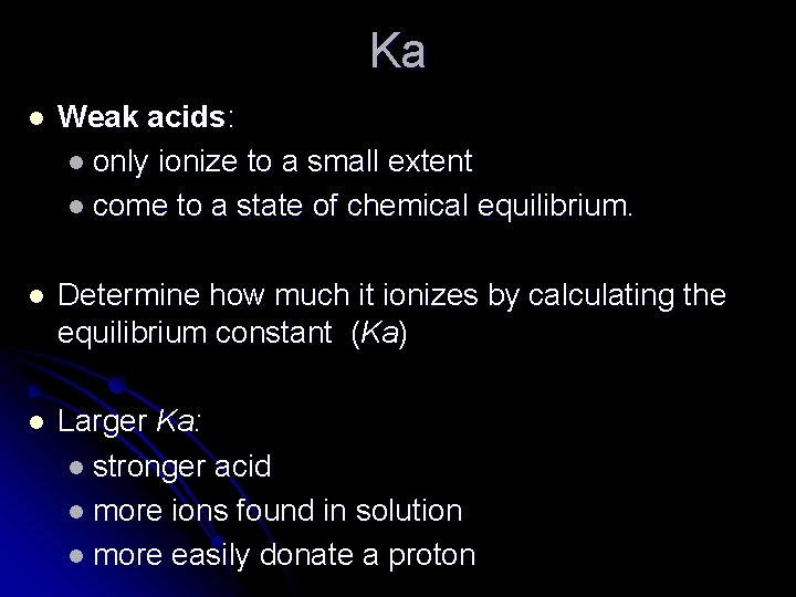 Ka l Weak acids: l only ionize to a small extent l come to