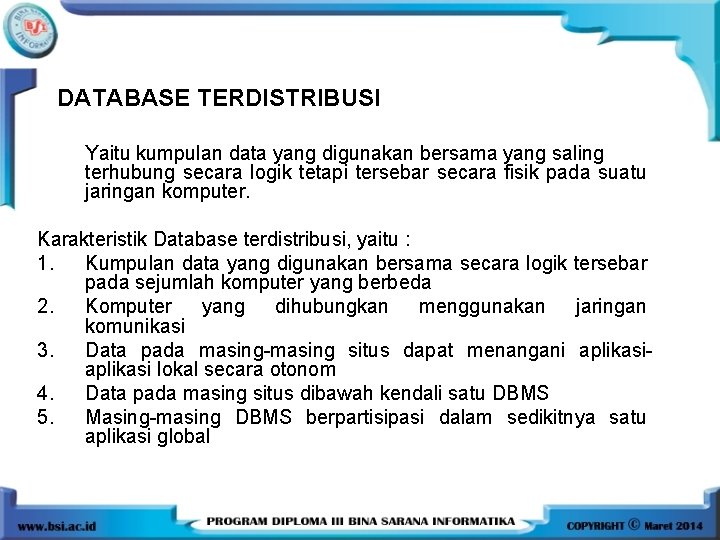 DATABASE TERDISTRIBUSI Yaitu kumpulan data yang digunakan bersama yang saling terhubung secara logik tetapi