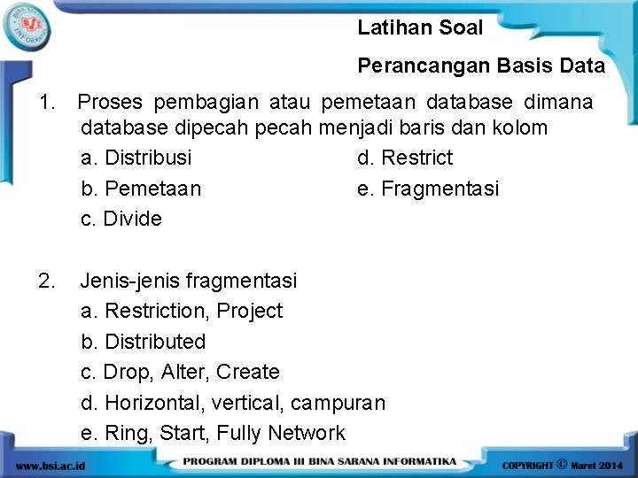 Latihan Soal Perancangan Basis Data 1. Proses pembagian atau pemetaan database dimana database dipecah