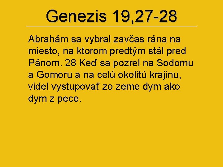 Genezis 19, 27 -28 Abrahám sa vybral zavčas rána na miesto, na ktorom predtým