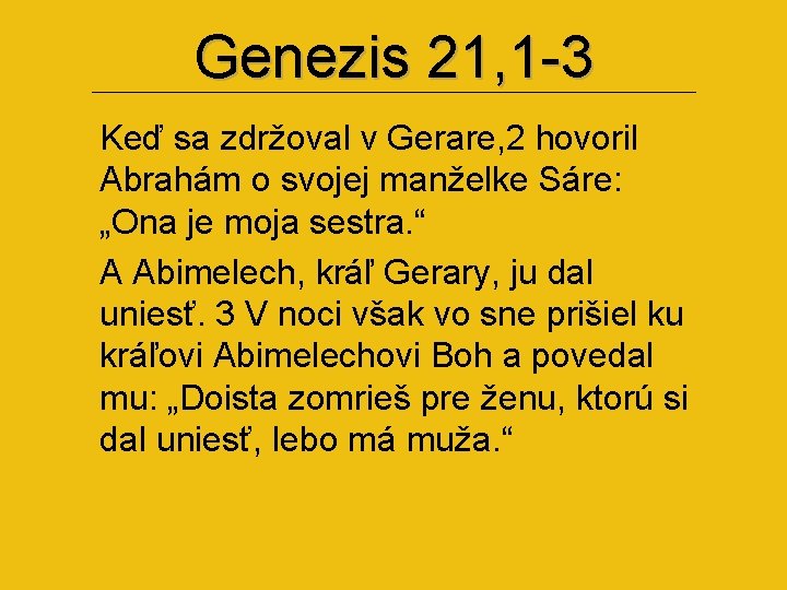 Genezis 21, 1 -3 Keď sa zdržoval v Gerare, 2 hovoril Abrahám o svojej