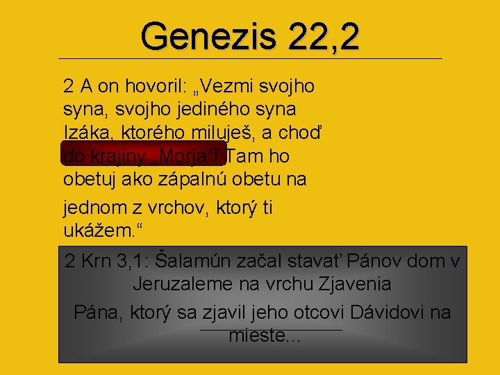 Genezis 22, 2 2 A on hovoril: „Vezmi svojho syna, svojho jediného syna Izáka,