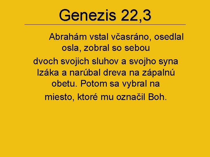 Genezis 22, 3 Abrahám vstal včasráno, osedlal osla, zobral so sebou dvoch svojich sluhov