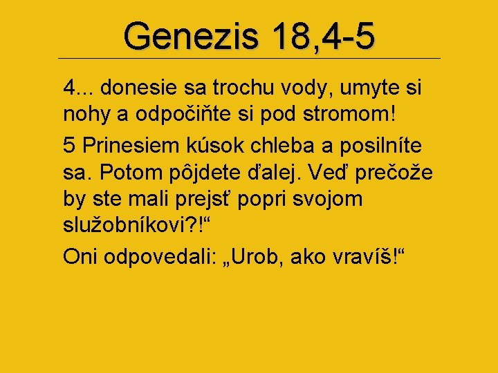 Genezis 18, 4 -5 4. . . donesie sa trochu vody, umyte si nohy