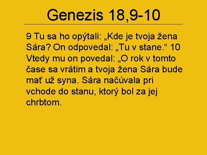 Genezis 18, 9 -10 9 Tu sa ho opýtali: „Kde je tvoja žena Sára?
