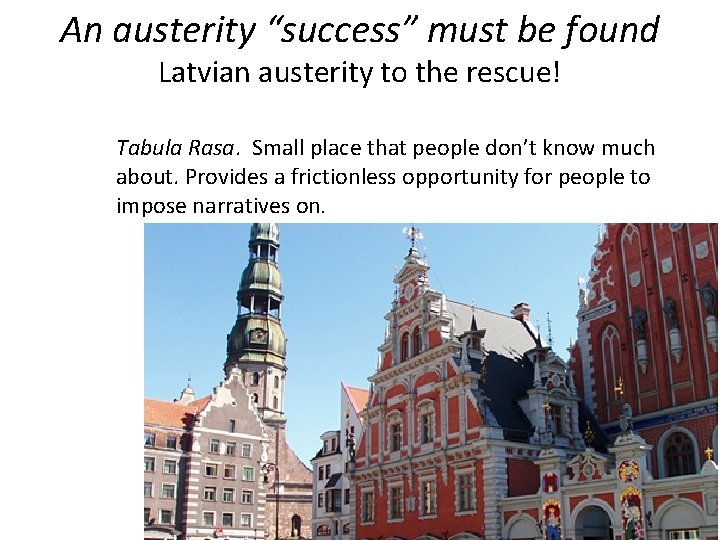 An austerity “success” must be found Latvian austerity to the rescue! Tabula Rasa. Small