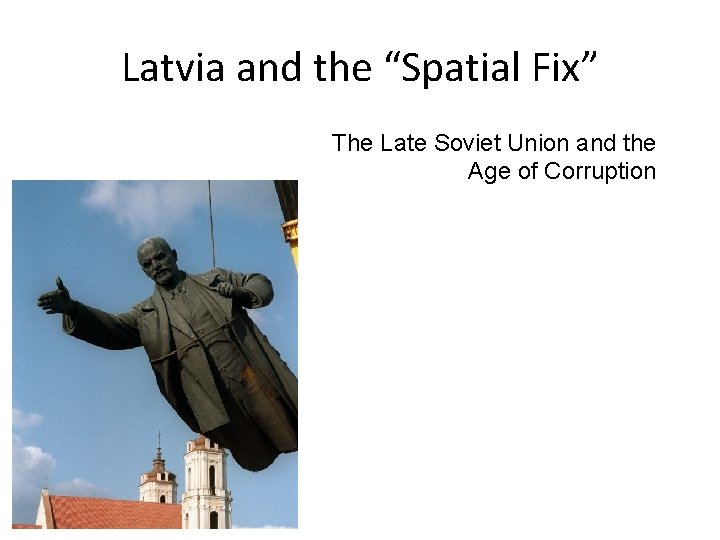 Latvia and the “Spatial Fix” The Late Soviet Union and the Age of Corruption