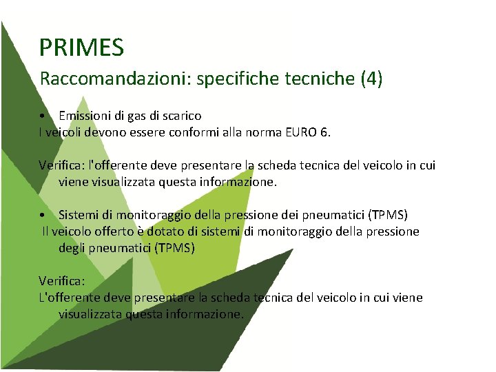 PRIMES Raccomandazioni: specifiche tecniche (4) • Emissioni di gas di scarico I veicoli devono