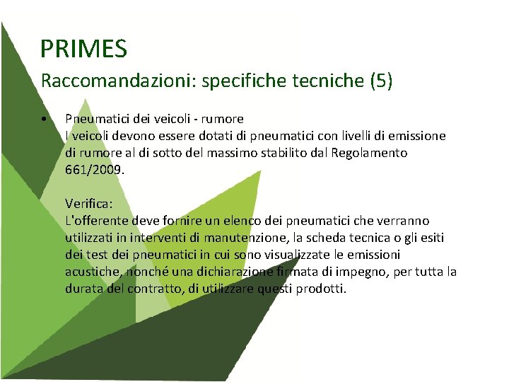 PRIMES Raccomandazioni: specifiche tecniche (5) • Pneumatici dei veicoli - rumore I veicoli devono