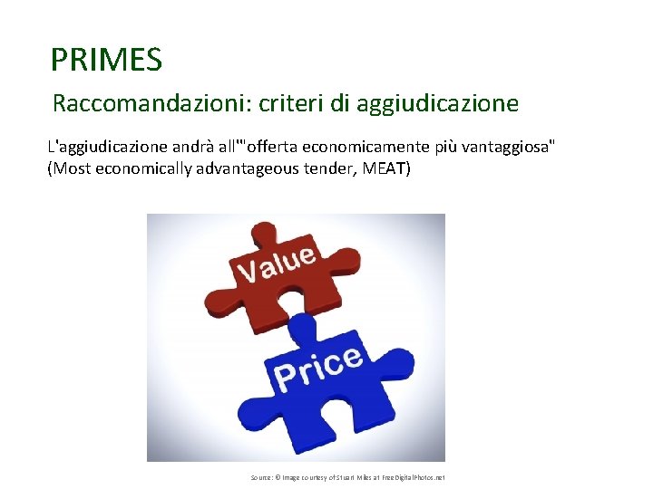 PRIMES Raccomandazioni: criteri di aggiudicazione L'aggiudicazione andrà all'"offerta economicamente più vantaggiosa" (Most economically advantageous