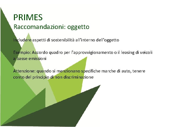 PRIMES Raccomandazioni: oggetto Includere aspetti di sostenibilità all'interno dell'oggetto Esempio: Accordo quadro per l'approvvigionamento