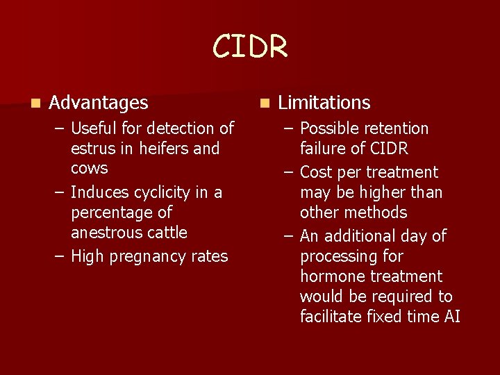 CIDR n Advantages – Useful for detection of estrus in heifers and cows –