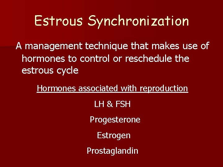 Estrous Synchronization A management technique that makes use of hormones to control or reschedule