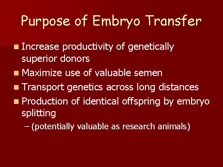 Purpose of Embryo Transfer n Increase productivity of genetically superior donors n Maximize use