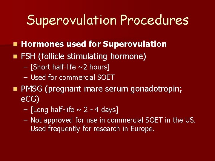 Superovulation Procedures Hormones used for Superovulation n FSH (follicle stimulating hormone) n – [Short
