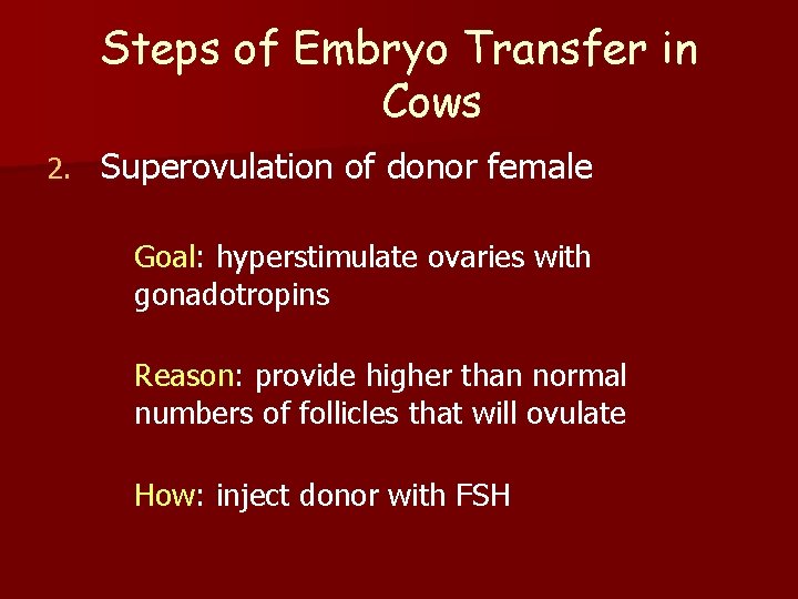 Steps of Embryo Transfer in Cows 2. Superovulation of donor female Goal: hyperstimulate ovaries