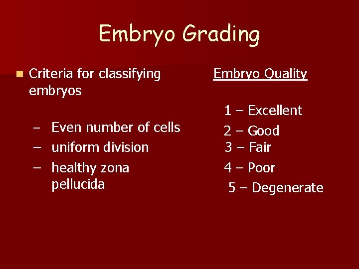 Embryo Grading n Criteria for classifying embryos – Even number of cells – uniform