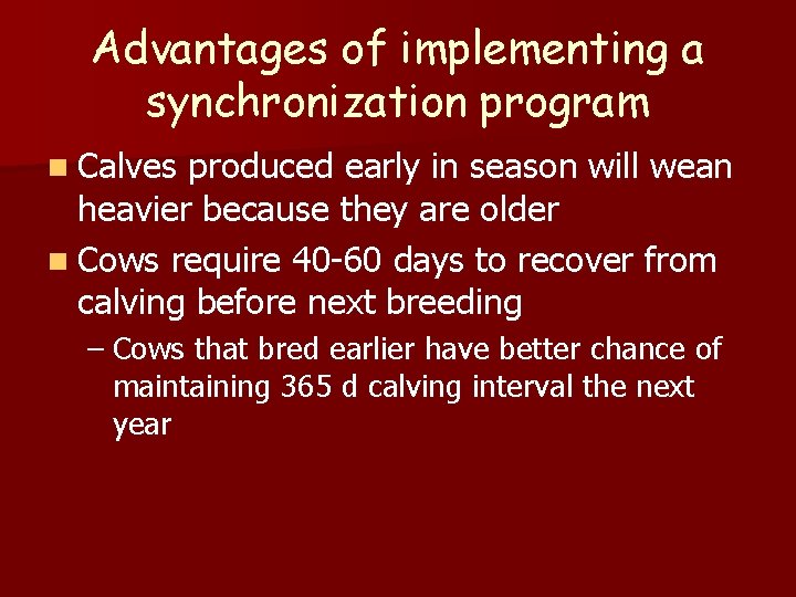 Advantages of implementing a synchronization program n Calves produced early in season will wean