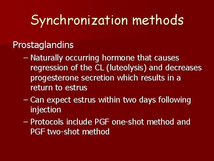 Synchronization methods Prostaglandins – Naturally occurring hormone that causes regression of the CL (luteolysis)