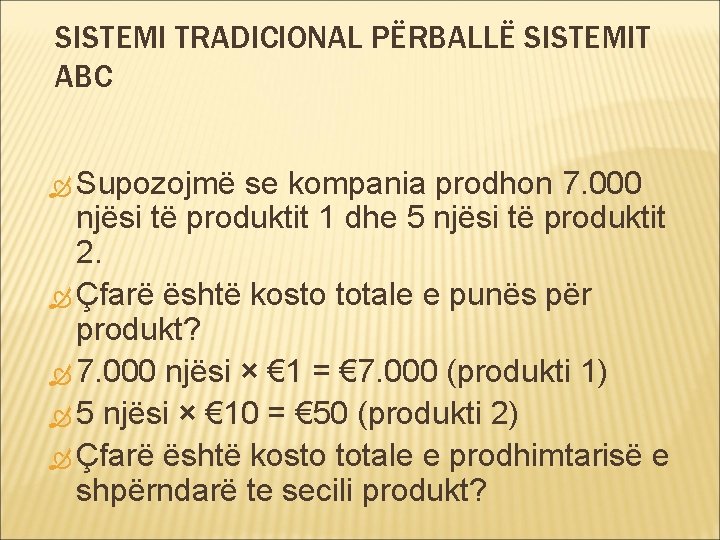 SISTEMI TRADICIONAL PËRBALLË SISTEMIT ABC Supozojmë se kompania prodhon 7. 000 njësi të produktit