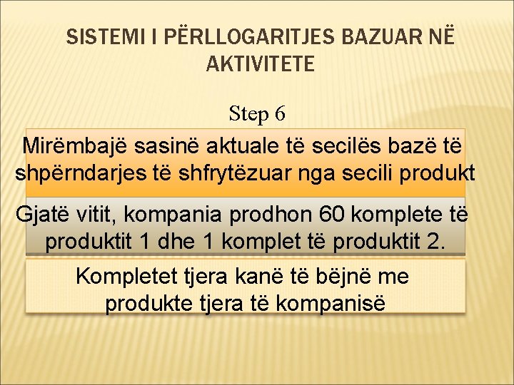 SISTEMI I PËRLLOGARITJES BAZUAR NË AKTIVITETE Step 6 Mirëmbajë sasinë aktuale të secilës bazë