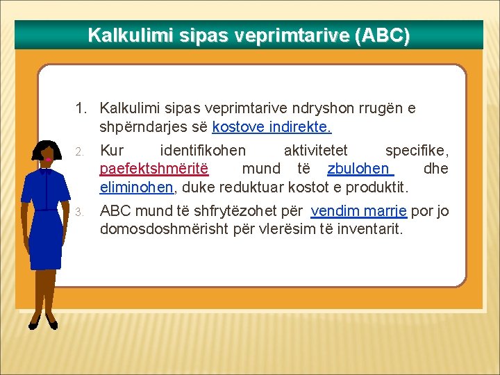 Kalkulimi sipas veprimtarive (ABC) 1. Kalkulimi sipas veprimtarive ndryshon rrugën e shpërndarjes së kostove