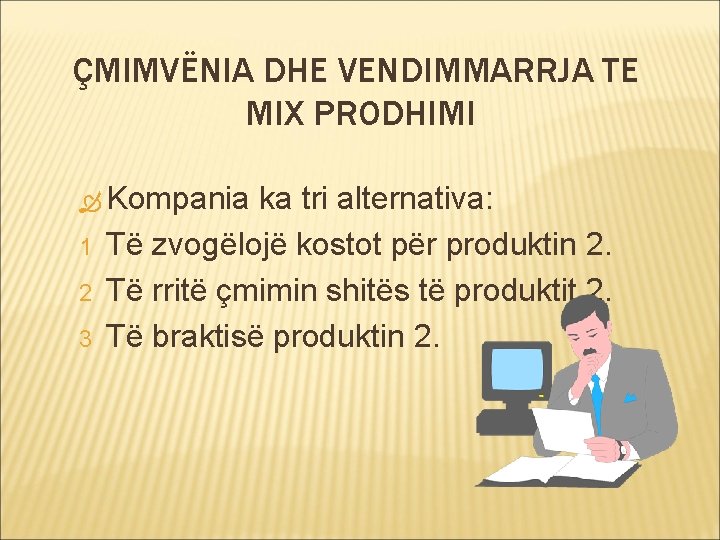 ÇMIMVËNIA DHE VENDIMMARRJA TE MIX PRODHIMI Kompania 1 2 3 ka tri alternativa: Të