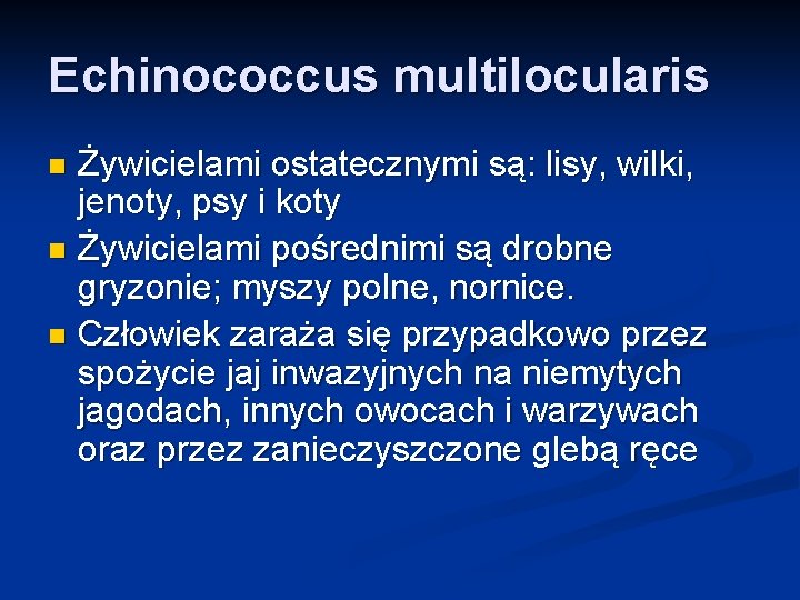 Echinococcus multilocularis Żywicielami ostatecznymi są: lisy, wilki, jenoty, psy i koty n Żywicielami pośrednimi
