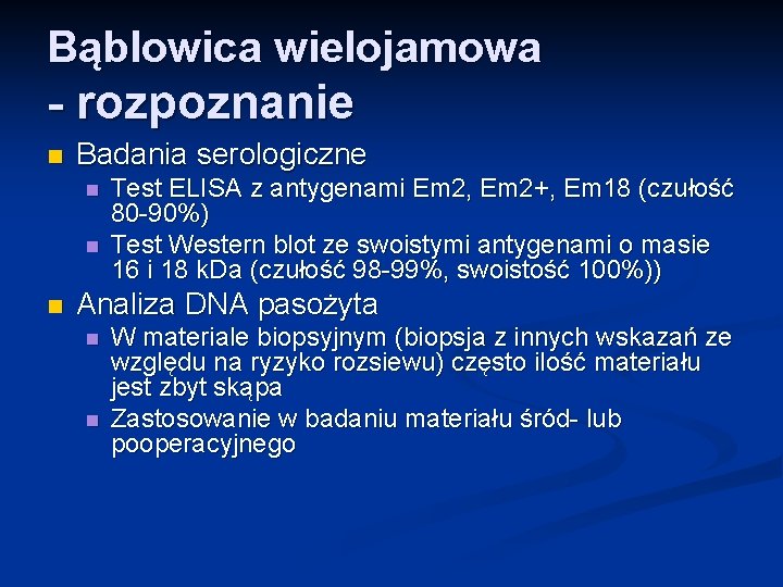 Bąblowica wielojamowa - rozpoznanie n Badania serologiczne n n n Test ELISA z antygenami