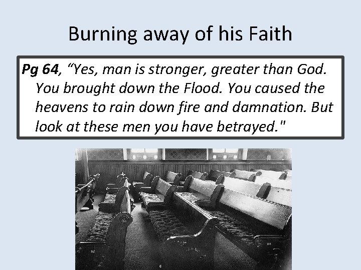 Burning away of his Faith Pg 64, “Yes, man is stronger, greater than God.