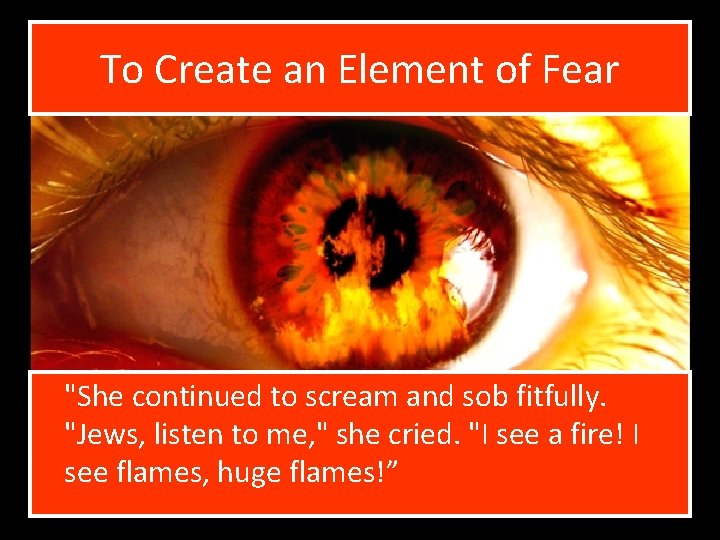 To Create an Element of Fear "She continued to scream and sob fitfully. "Jews,
