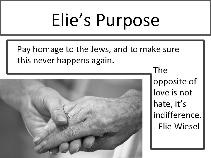 Elie’s Purpose Pay homage to the Jews, and to make sure this never happens Elie’s Purpose Pay homage to the Jews, and to make sure this never happens