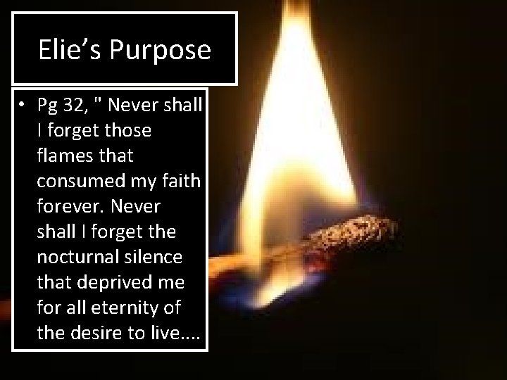 Elie’s Purpose • Pg 32, " Never shall I forget those flames that consumed