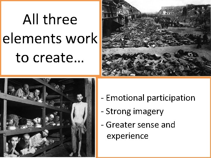 All three elements work to create… - Emotional participation - Strong imagery - Greater All three elements work to create… - Emotional participation - Strong imagery - Greater