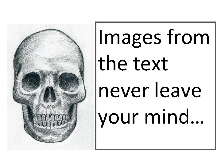 Images from the text never leave your mind… Images from the text never leave your mind…