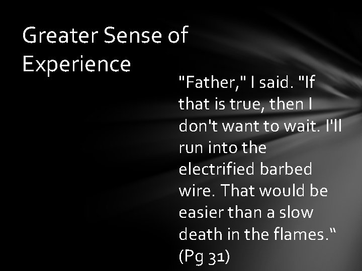 Greater Sense of Experience "Father, " I said. "If that is true, then I