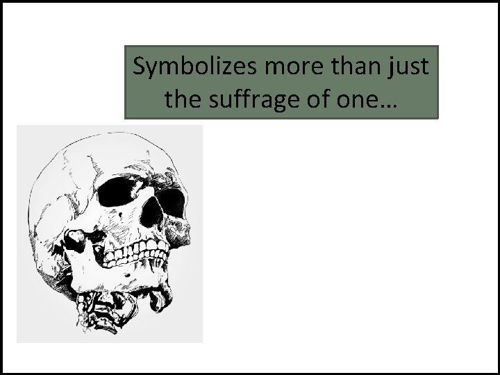 Symbolizes more than just the suffrage of one… Symbolizes more than just the suffrage of one…