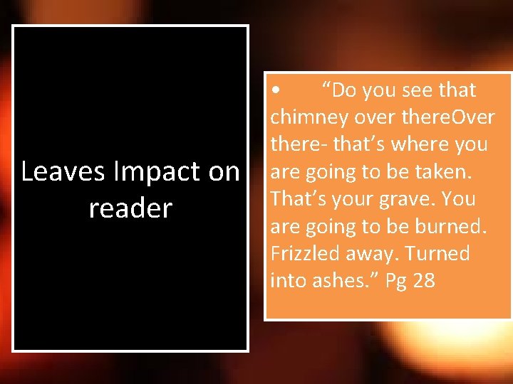 Leaves Impact on reader • “Do you see that chimney over there. Over there-