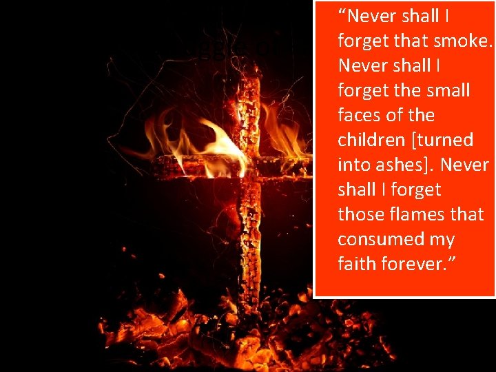 “Never shall I forget that smoke. Struggle of Faith Never shall I forget “Never shall I forget that smoke. Struggle of Faith Never shall I forget