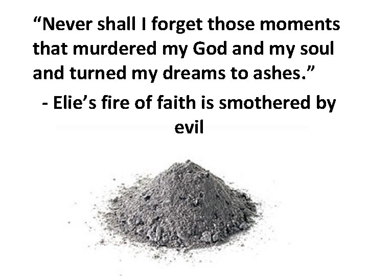 “Never shall I forget those moments that murdered my God and my soul and